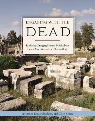 Engaging with the Dead: Exploring Changing Human Beliefs about Death, Mortality and the Human Body - cover