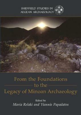 From the Foundations to the Legacy of Minoan Archaeology: Studies in Honour of Professor Keith Branigan - cover