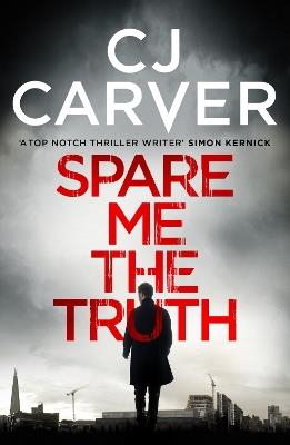 Spare Me the Truth: An explosive, high octane thriller - CJ Carver - cover