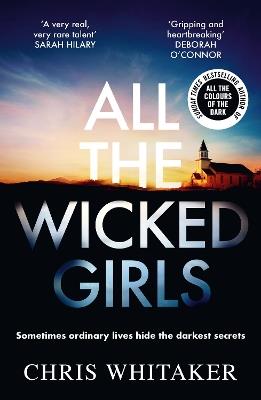 All The Wicked Girls: The addictive thriller with a huge heart from the bestselling author of ALL THE COLOURS OF THE DARK - Chris Whitaker - cover