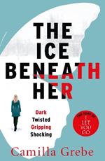 The Ice Beneath Her: The gripping psychological thriller for fans of I LET YOU GO