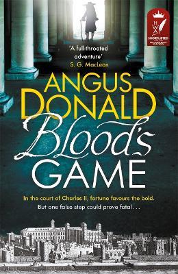 Blood's Game: In the court of Charles II fortune favours the bold . . . But one false step could prove fatal - Angus Donald - cover