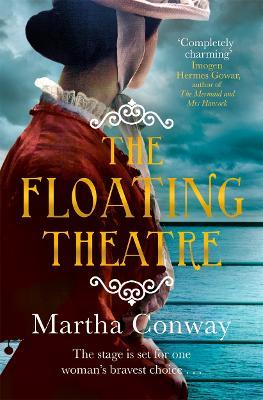 The Floating Theatre: This captivating tale of courage and redemption will sweep you away - Martha Conway - cover