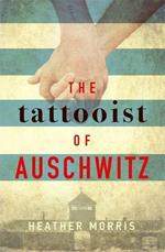 The Tattooist of Auschwitz: the heartbreaking and unforgettable international bestseller