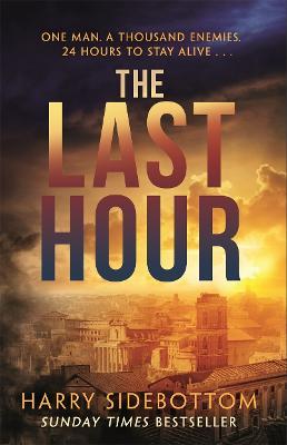 The Last Hour: '24' set in Ancient Rome - Harry Sidebottom - cover