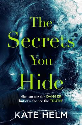 The Secrets You Hide: If you think you know the truth, think again . . . - Kate Helm - cover