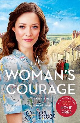 A Woman's Courage: The third book in the World War II saga trilogy based on the hit TV series, Home Fires - S. Block,Simon Block - cover
