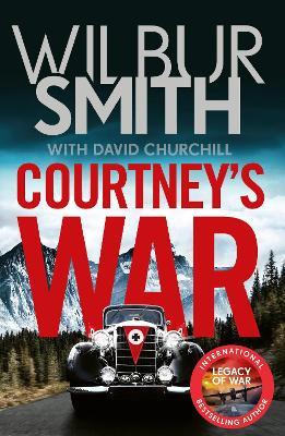 Courtney's War: The incredible Second World War epic from the master of adventure, Wilbur Smith - Wilbur Smith,David Churchill - cover