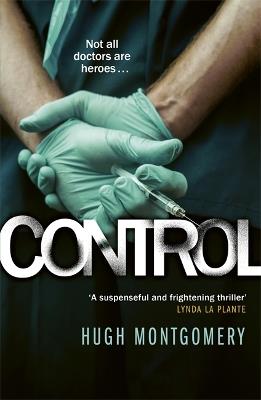 Control: A dark and compulsive medical thriller - Hugh Montgomery - cover