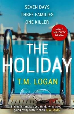The Holiday: The utterly unmissable, gripping summer thriller, perfect for Father's Day - T.M. Logan - cover