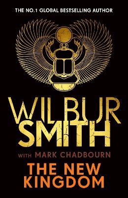 The New Kingdom: The Sunday Times bestselling chapter in the Ancient-Egyptian series from the author of River God, Wilbur Smith - Wilbur Smith,Mark Chadbourn - cover