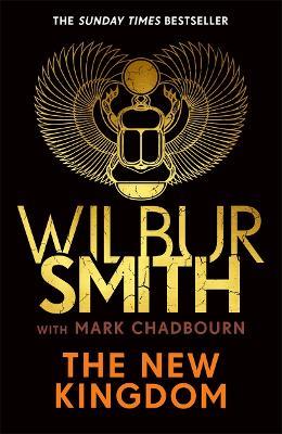 The New Kingdom: The Sunday Times bestselling chapter in the Ancient-Egyptian series from the author of River God, Wilbur Smith - Wilbur Smith,Mark Chadbourn - cover