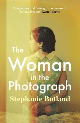 The Woman in the Photograph: The thought-provoking feminist novel everyone is talking about - Stephanie Butland - cover