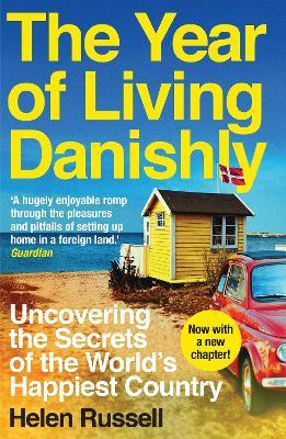 The Year of Living Danishly: Uncovering the Secrets of the World’s Happiest Country - Helen Russell - cover