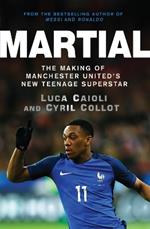 Martial: The Making of Manchester United's New Teenage Superstar