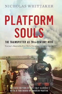 Platform Souls: The Trainspotter as 20th-Century Hero - Nicholas Whittaker - cover