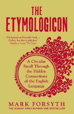 The Etymologicon: A Circular Stroll Through the Hidden Connections of the English Language - Mark Forsyth - cover