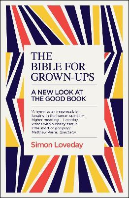 The Bible for Grown-Ups: A New Look at the Good Book - Simon Loveday - cover