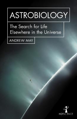 Astrobiology: The Search for Life Elsewhere in the Universe - Andrew May - cover