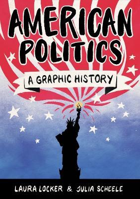 American Politics: A Graphic History - Laura Locker - cover