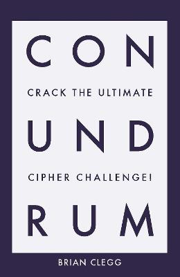 Conundrum: Crack the Ultimate Cipher Challenge - Brian Clegg - cover