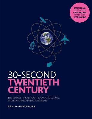 30-Second Twentieth Century: The 50 most significant ideas and events, each explained in half a minute - Jonathan T. Reynolds - cover