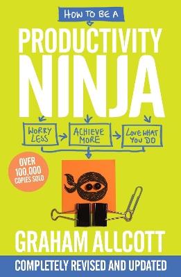 How to be a Productivity Ninja: UPDATED EDITION Worry Less, Achieve More and Love What You Do - Graham Allcott - cover