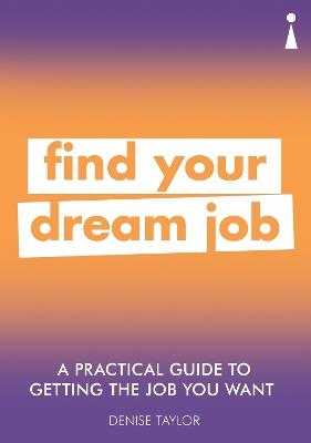 A Practical Guide to Getting the Job you Want: Find Your Dream Job - Denise Taylor - cover