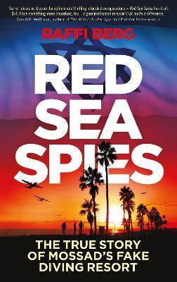 Red Sea Spies: The True Story of Mossad's Fake Diving Resort - Raffi Berg - cover