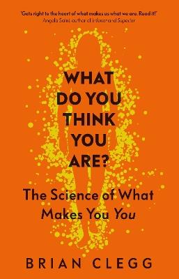 What Do You Think You Are?: The Science of What Makes You You - Brian Clegg - cover