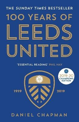 100 Years of Leeds United: 1919-2019 - Daniel Chapman - cover
