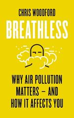 Breathless: Why Air Pollution Matters - and How it Affects You
