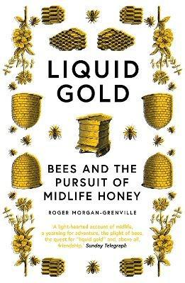 Liquid Gold: Bees and the Pursuit of Midlife Honey - Roger Morgan-Grenville - cover