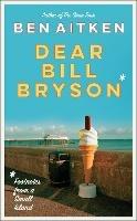 Dear Bill Bryson: Footnotes from a Small Island - Ben Aitken - cover