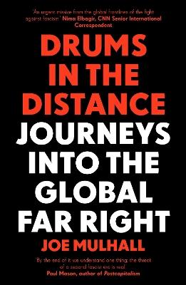 Drums In The Distance: Journeys Into the Global Far Right - Joe Mulhall - cover