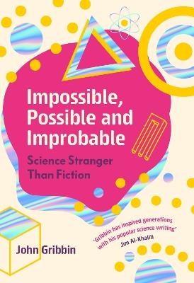 Impossible, Possible, and Improbable: Science Stranger Than Fiction - John Gribbin - cover