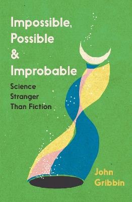 Impossible, Possible, and Improbable: Science Stranger Than Fiction - John Gribbin - cover