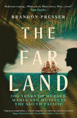 The Far Land: 200 Years of Murder, Mania and Mutiny in the South Pacific - Brandon Presser - cover