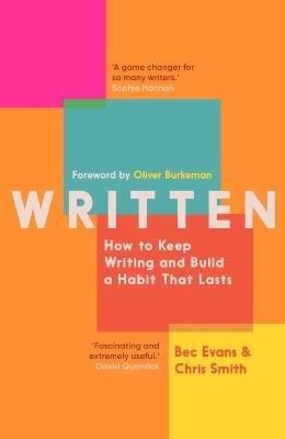 Written: How to Keep Writing and Build a Habit That Lasts - Bec Evans,Chris Smith - cover