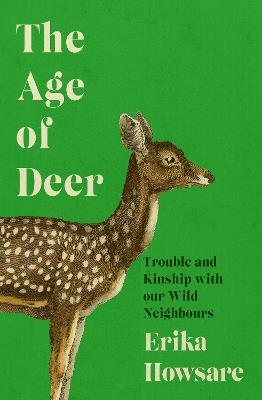 Age of Deer: Trouble and Kinship with our Wild Neighbours - cover