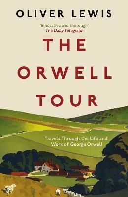 The Orwell Tour: Travels Through the Life and Work of George Orwell - Oliver Lewis - cover