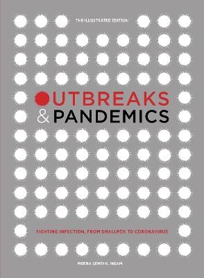 Outbreaks and Pandemics: Fighting Infection, From Smallpox to Coronavirus: The Illustrated Edition - Meera Senthilingam - cover