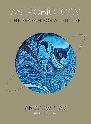 Astrobiology: The Search for Alien Life: The Illustrated Edition - Andrew May - cover