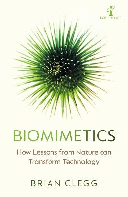 Biomimetics: How Lessons from Nature can Transform Technology - Brian Clegg - cover