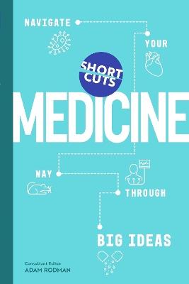 Short Cuts: Medicine: Navigate Your Way Through Big Ideas - Adam Rodman - cover