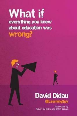 What if everything you knew about education was wrong? - David Didau - cover