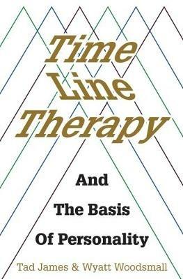 Time Line Therapy and the Basis of Personality - Tad James - cover