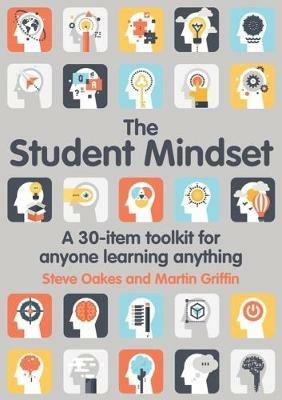 The Student Mindset: A 30-item toolkit for anyone learning anything - Steve Oakes,Martin Griffin - cover