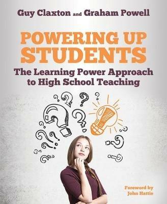 Powering Up Students: The Learning Power Approach to high school teaching - Guy Claxton,Graham Powell - cover