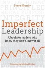 Imperfect Leadership: A book for leaders who know they don't know it all
